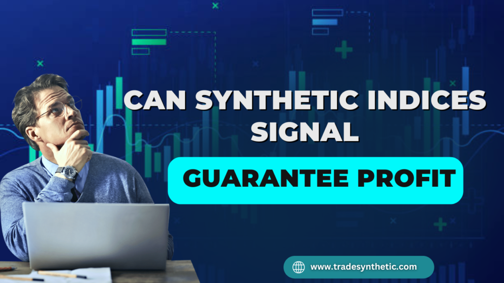 Can synthetic indices signal guarantee profit