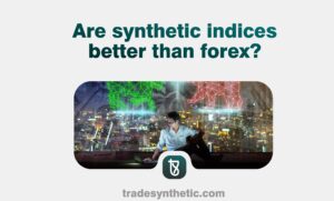 Are synthetic indices better than forex