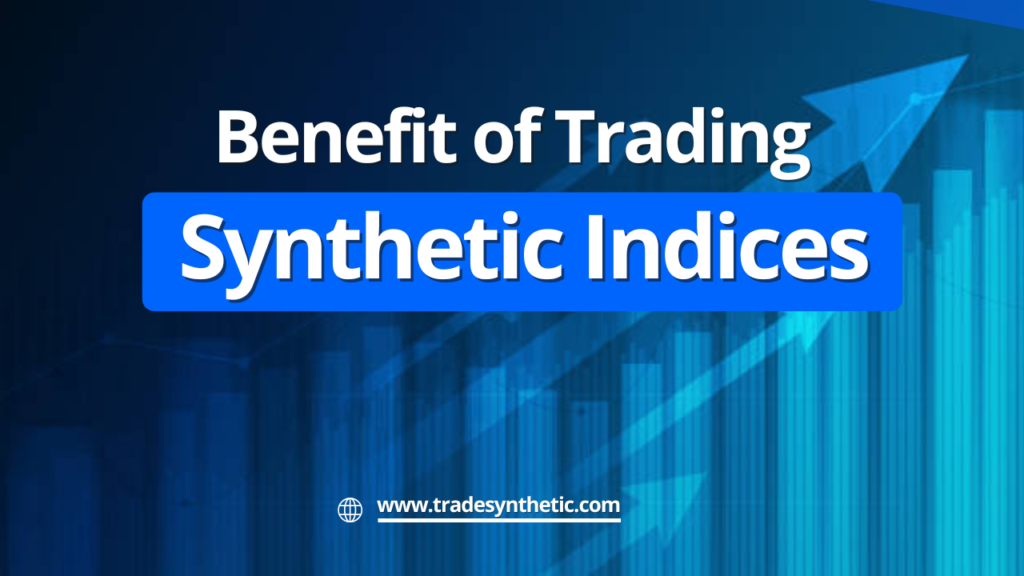 Benefit of Trading Synthetic Indices