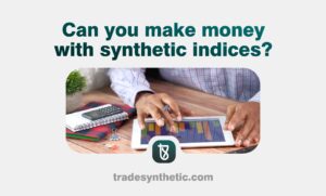 Can you make money with synthetic indices