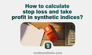 How to calculate stop loss and take profit in synthetic indices