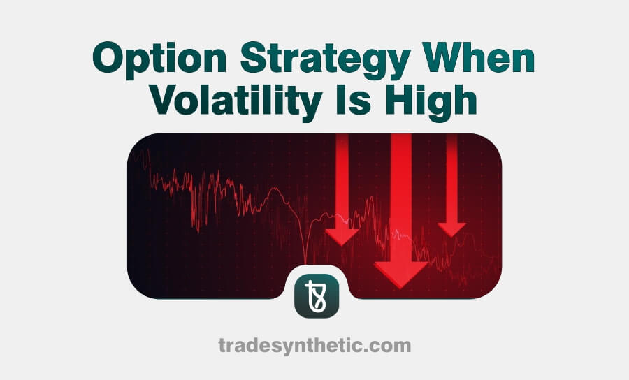 Option Strategy When Volatility Is High