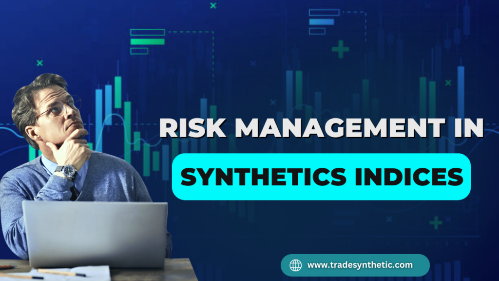 Risk management in Synthetic Indices Trading