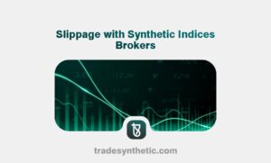 Slippage with Synthetic Indices Brokers