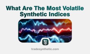 What Are The Most Volatile Synthetic Indices