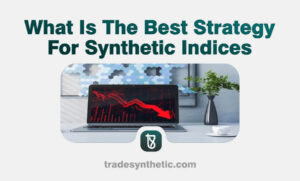 What Is The Best Strategy For Synthetic Indices