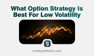 What Option Strategy Is Best For Low Volatility