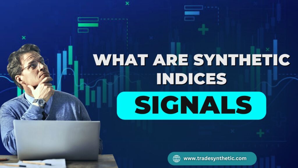 What are Synthetic Indices Signals