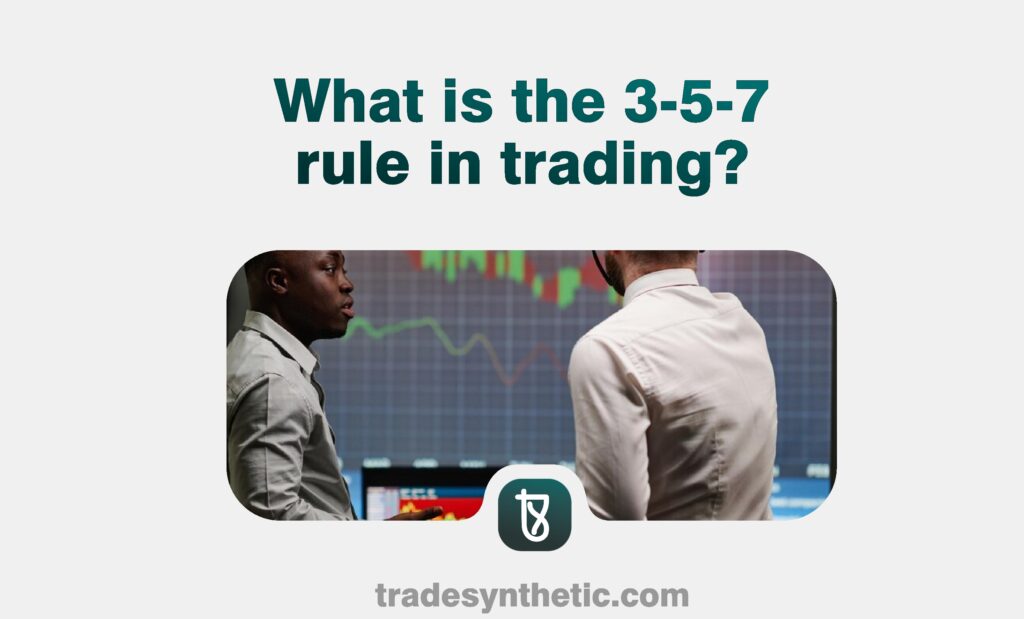 What is the 3-5-7 rule in trading
