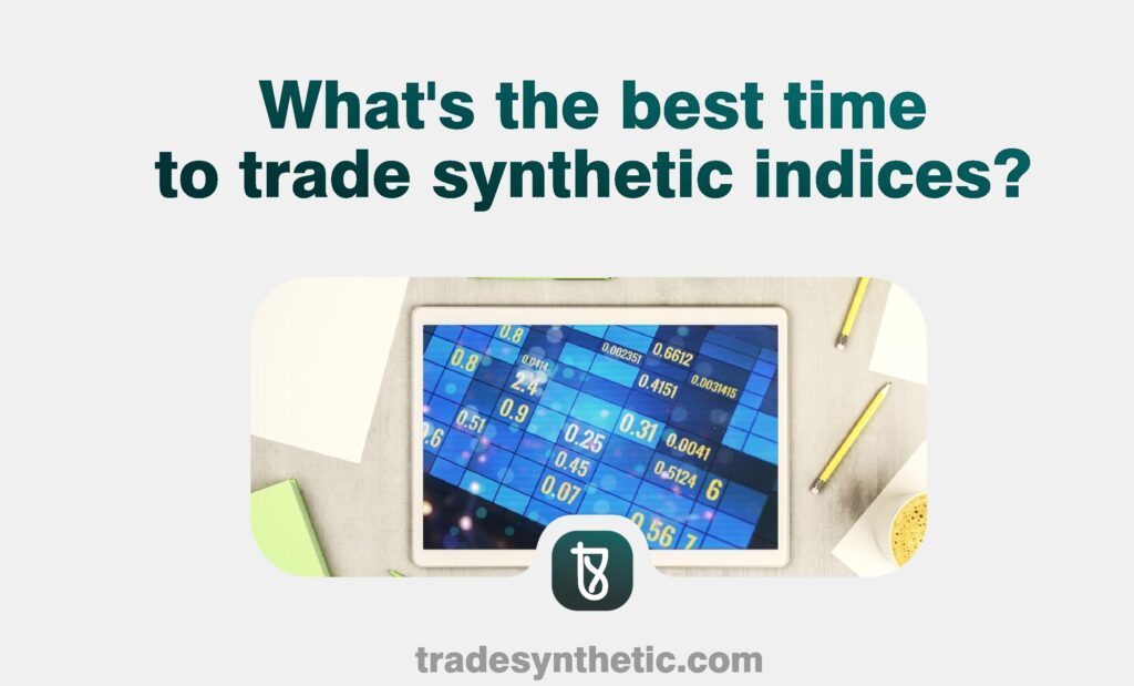 What's the best time to trade synthetic indices
