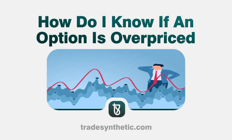 How Do I Know If An Option Is Overpriced