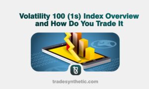Volatility 100 (1s) Index Overview and How Do You Trade It