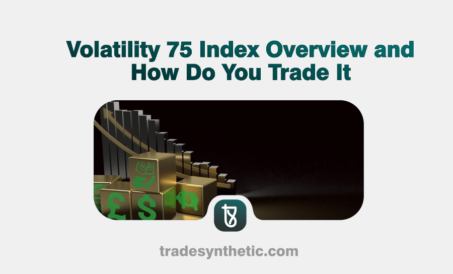 Volatility 75 Index Overview and How Do You Trade It