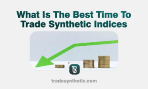 What Is The Best Time To Trade Synthetic Indices