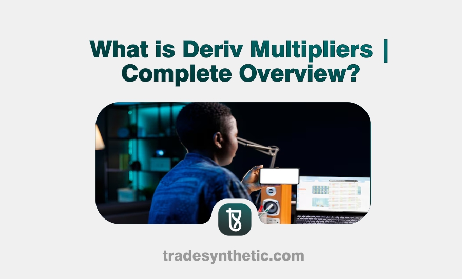 What is Deriv Multipliers | Complete Overview?