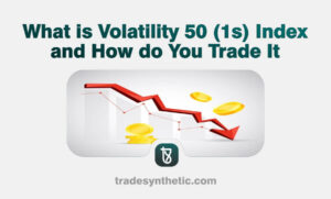 What is Volatility 50 (1s) Index and How do You Trade It